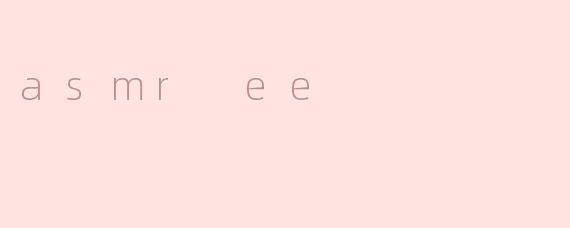 asmr ee